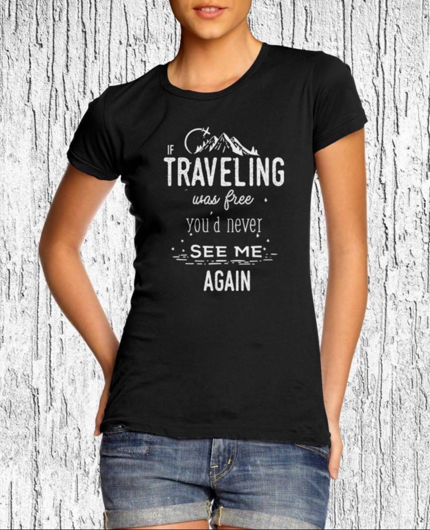 Comical Shirt Mens If Traveling was Free T-Shirt Comical Shirt Mens If Traveling was Free T-Shirt