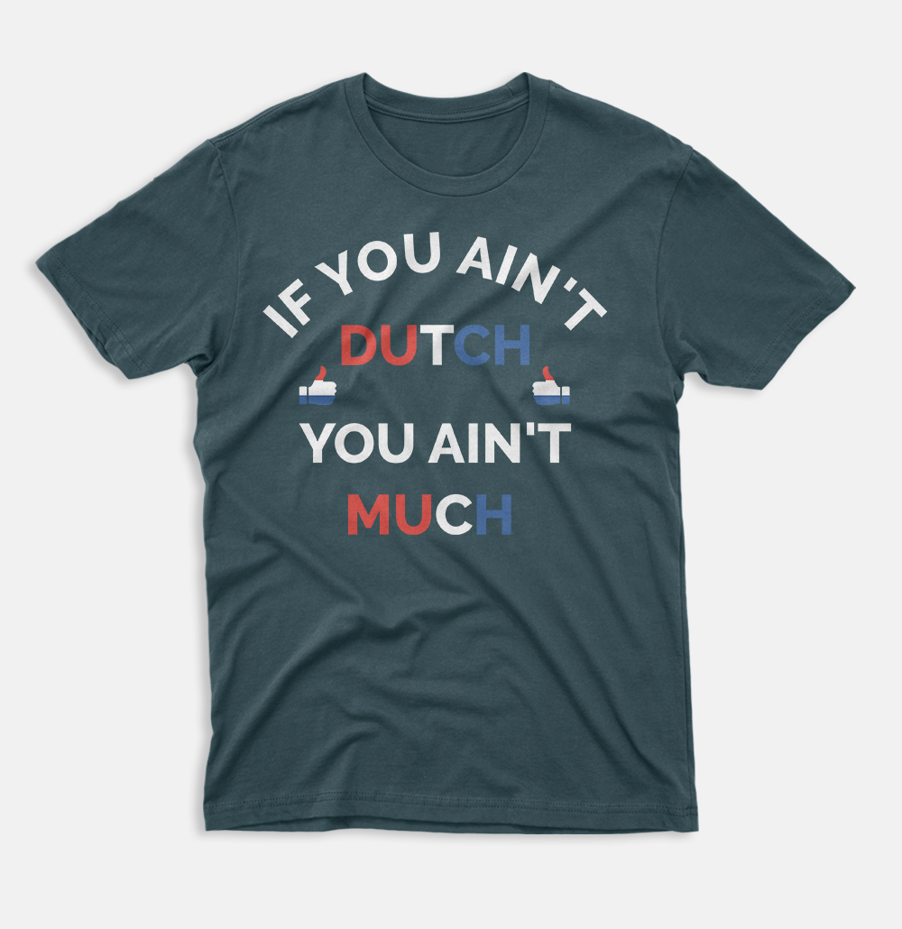 If You Ain't Dutch You Ain't Much Dutch Pride T-Shirt - AZRIWEAR