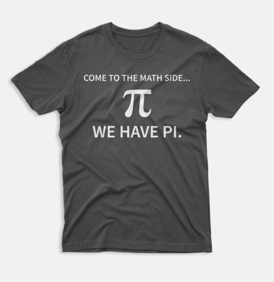 Come To The Math Side We Have Pi Funny T-Shirt